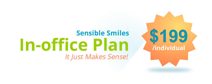 Sensible Smiles In-office Plan It Just Makes Sense! $199/individual
